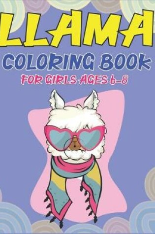 Cover of Llama Coloring Book for Girls Ages 6-8