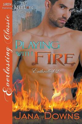 Book cover for Playing with Fire [Enthralled 2] (Siren Publishing Everlasting Classic Manlove)