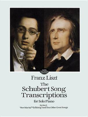 Book cover for The Schubert Song Transcriptions for Solo Piano/Series I