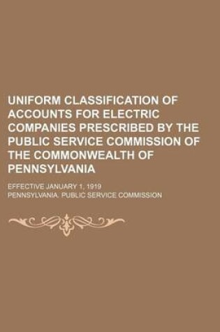 Cover of Uniform Classification of Accounts for Electric Companies Prescribed by the Public Service Commission of the Commonwealth of Pennsylvania; Effective January 1, 1919