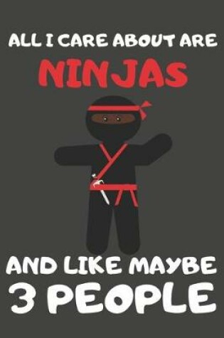 Cover of All I Care About Are Ninjas And Like Maybe 3 People