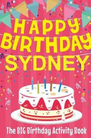 Cover of Happy Birthday Sydney - The Big Birthday Activity Book