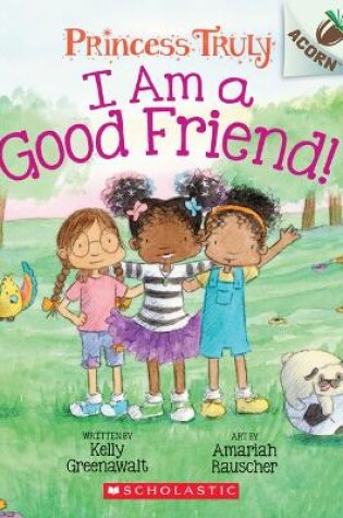 Cover of I Am a Good Friend!: An Acorn Book