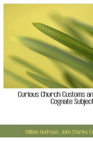 Cover of Curious Church Customs and Cognate Subjects