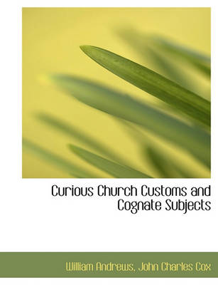 Book cover for Curious Church Customs and Cognate Subjects