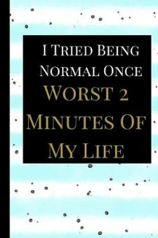 Cover of I Tried Being Normal Once Worst 2 Minutes