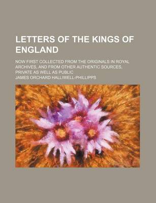 Book cover for Letters of the Kings of England (Volume 2); Now First Collected from the Originals in Royal Archives, and from Other Authentic Sources, Private as Well as Public