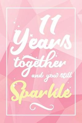 Book cover for 11 Years Together And You Still Sparkle