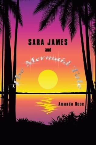 Cover of Sara James and The Mermaid Tale