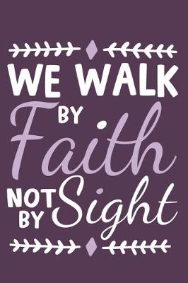 Book cover for We Walk By Faith Not By Sight