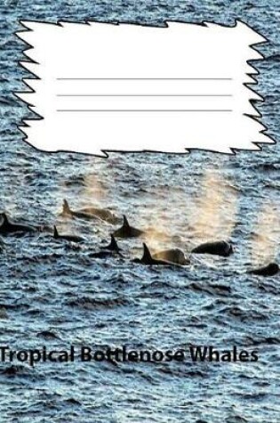 Cover of Tropical Bottlenose Whale Wide Ruled Line Paper Composition Book