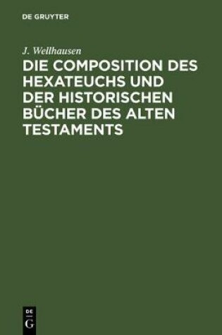 Cover of Die Composition Des Hexateuchs Und Der Historischen Bucher Des Alten Testaments