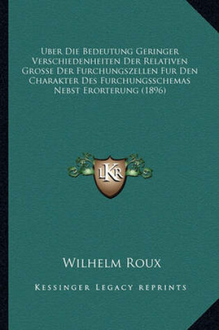 Cover of Uber Die Bedeutung Geringer Verschiedenheiten Der Relativen Grosse Der Furchungszellen Fur Den Charakter Des Furchungsschemas Nebst Erorterung (1896)