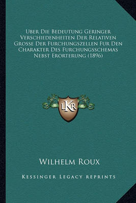 Book cover for Uber Die Bedeutung Geringer Verschiedenheiten Der Relativen Grosse Der Furchungszellen Fur Den Charakter Des Furchungsschemas Nebst Erorterung (1896)