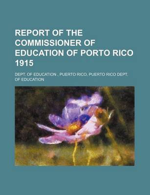 Book cover for Report of the Commissioner of Education of Porto Rico 1915