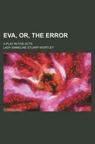 Cover of Eva, Or, the Error; A Play in Five Acts