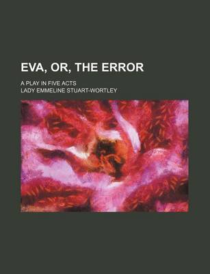 Book cover for Eva, Or, the Error; A Play in Five Acts