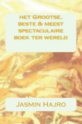 Cover of Het Grootse, Beste & Meest Spectaculaire Boek Ter Wereld