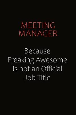 Book cover for Meeting Manager Because Freaking Awesome Is Not An Official job Title