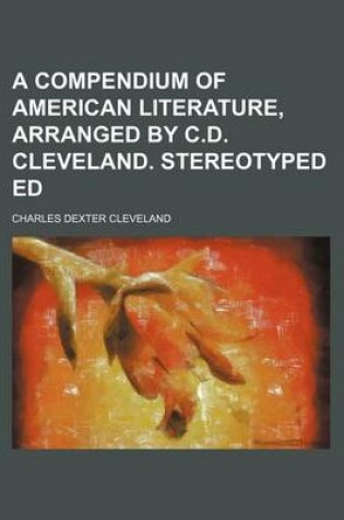 Cover of A Compendium of American Literature, Arranged by C.D. Cleveland. Stereotyped Ed