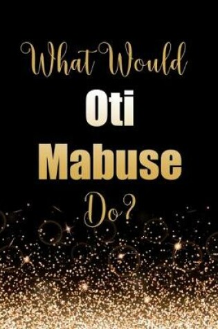 Cover of What Would Oti Mabuse Do?