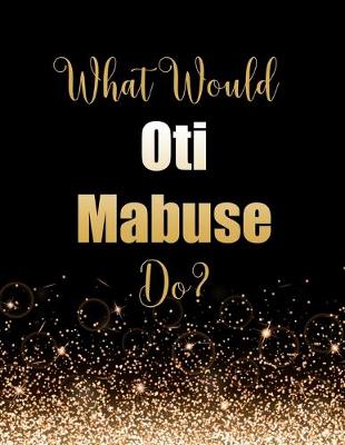 Book cover for What Would Oti Mabuse Do?