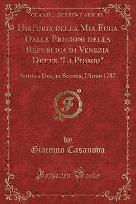 Book cover for Historia Della MIA Fuga Dalle Prigioni Della Republica Di Venezia Dette Li Piombi