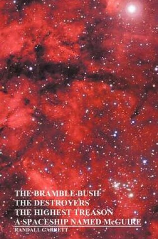Cover of The Bramble Bush, The Destroyers, The Highest Treason, A Spaceship Named McGuire; A Collection of Short Stories