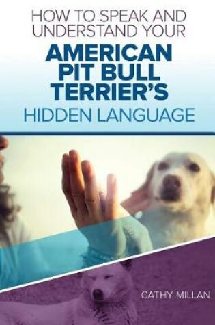 Cover of How to Speak and Understand Your American Pit Bull Terrier's Hidden Language