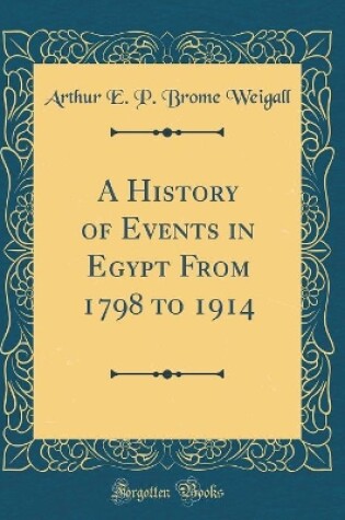 Cover of A History of Events in Egypt from 1798 to 1914 (Classic Reprint)