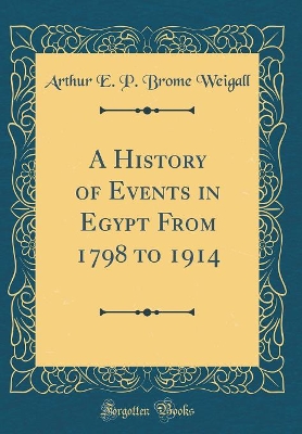 Book cover for A History of Events in Egypt from 1798 to 1914 (Classic Reprint)