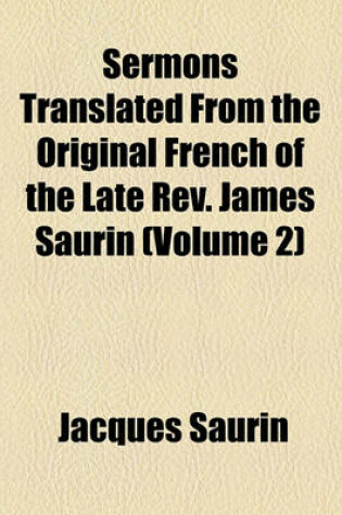 Cover of Sermons Translated from the Original French of the Late REV. James Saurin (Volume 2)