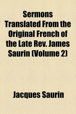 Book cover for Sermons Translated from the Original French of the Late REV. James Saurin (Volume 2)