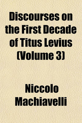 Book cover for Discourses on the First Decade of Titus Levius (Volume 3)