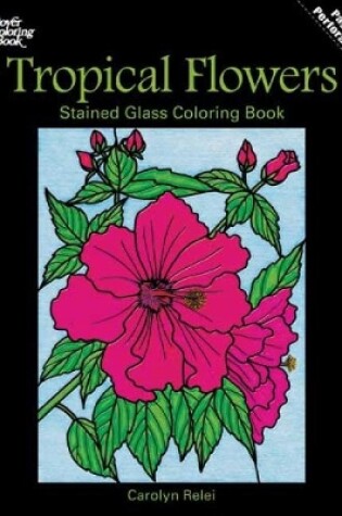 Cover of Tropical Flowers Stained Glass Coloring Book