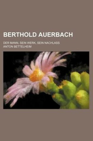 Cover of Berthold Auerbach; Der Mann, Sein Werk, Sein Nachlass