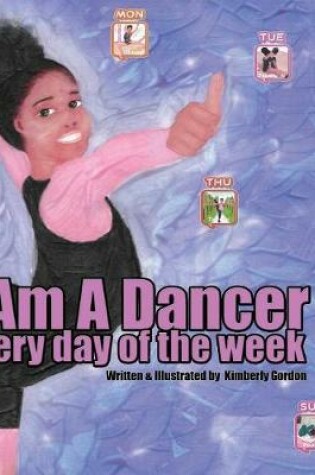 Cover of I Am A Dancer Every Day of the Week