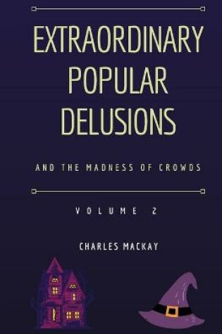 Cover of Extraordinary Popular Delusions and the Madness of Crowds Volume 2