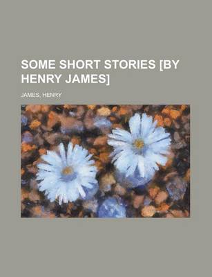 Book cover for Some Short Stories [By Henry James]