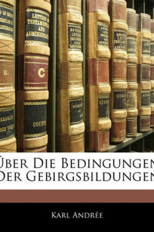 Cover of Uber Die Bedingungen Der Gebirgsbildungen