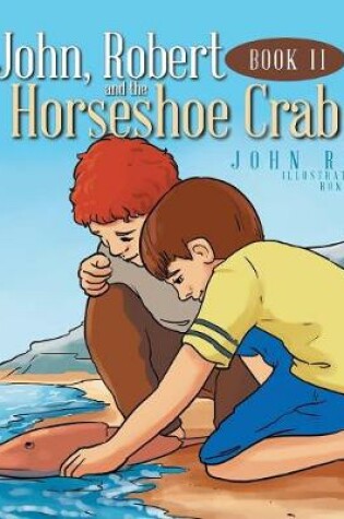 Cover of John, Robert and the Horseshoe Crab