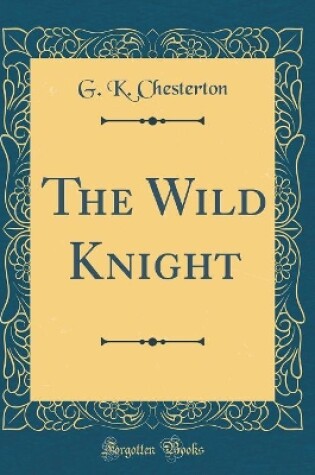 Cover of The Wild Knight (Classic Reprint)