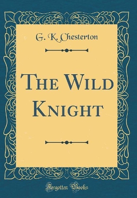 Book cover for The Wild Knight (Classic Reprint)