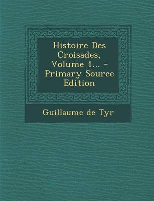 Book cover for Histoire Des Croisades, Volume 1...