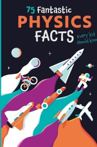 Cover of 75 Fantastic Physics Facts Every Kid Should Know!