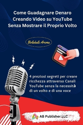 Book cover for Come Guadagnare Denaro Creando Video su YouTube Senza Mostrare il Proprio Volto