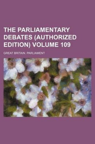 Cover of The Parliamentary Debates (Authorized Edition) Volume 109