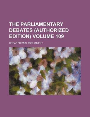 Book cover for The Parliamentary Debates (Authorized Edition) Volume 109