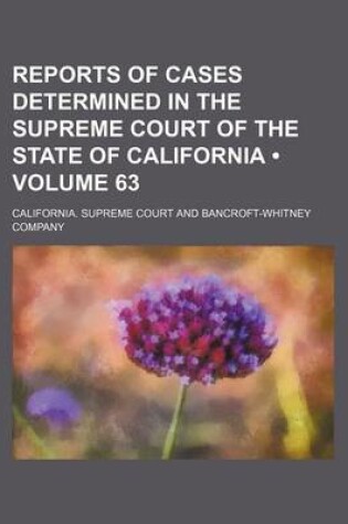 Cover of Reports of Cases Determined in the Supreme Court of the State of California (Volume 63 )