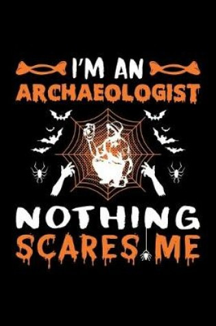 Cover of I'm An Archaeologist Nothing Scares Me